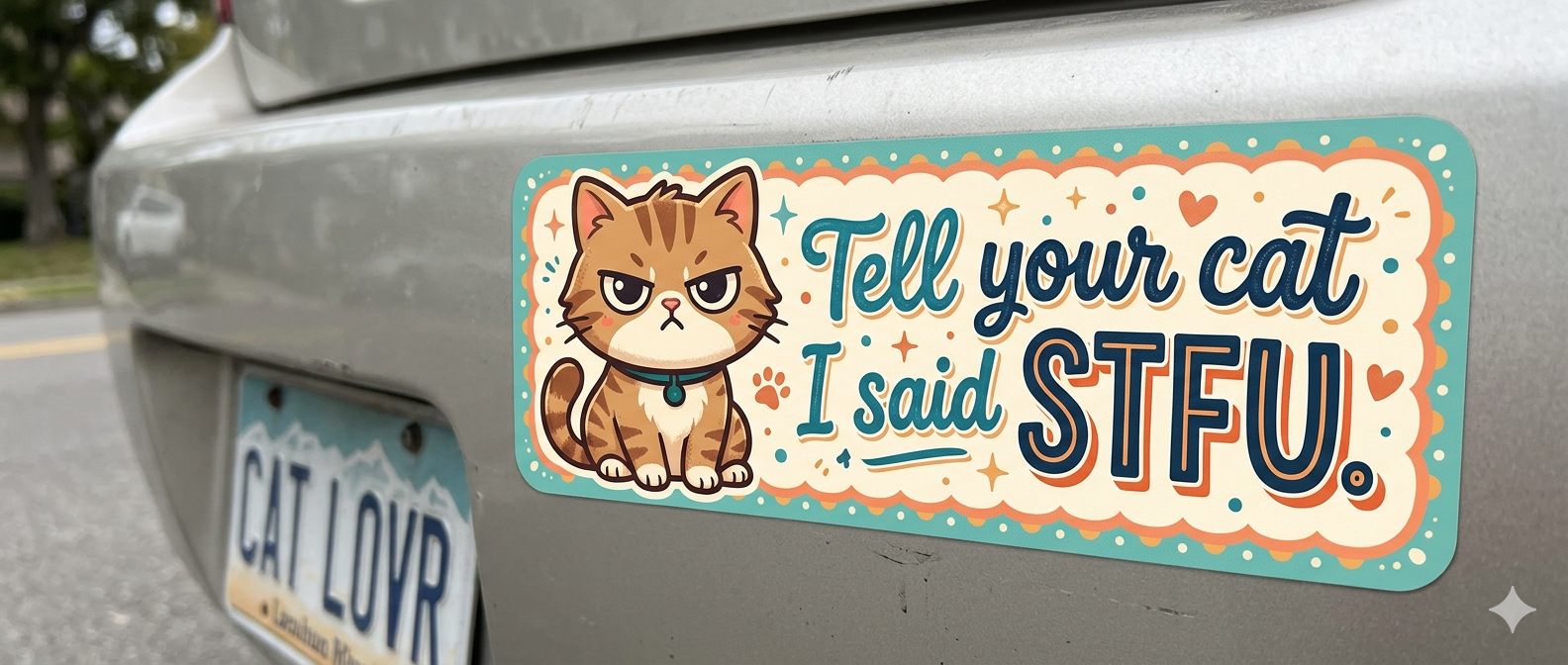 Tell Your Cat I Said STFU